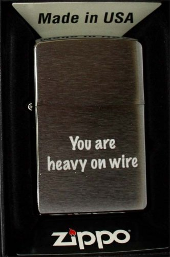 Zippo Feuerzeug You are heavy on wire